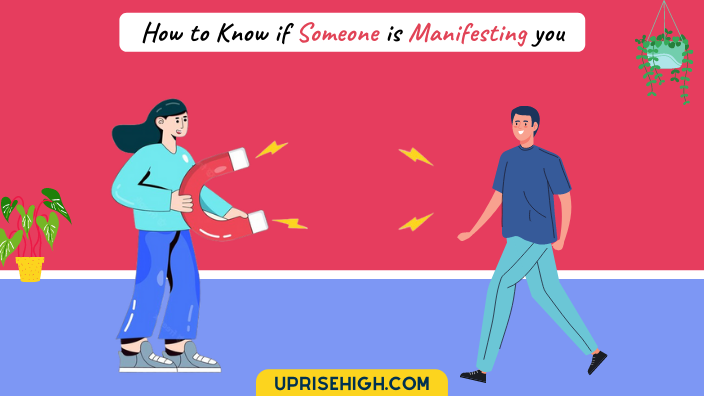 How To Know if Someone Is Manifesting You