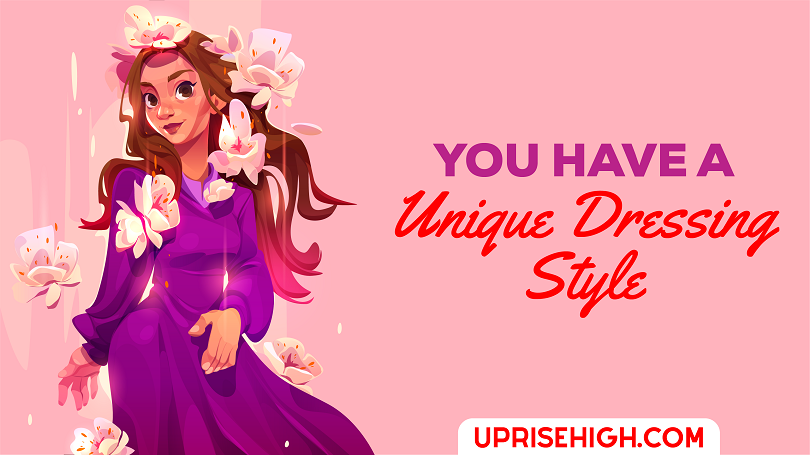 You have a unique dressing style.