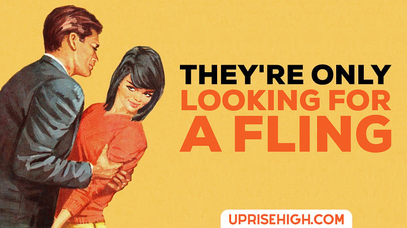 They're only looking for a fling.