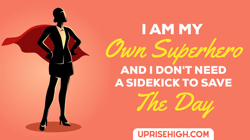 I am my own superhero, and I don't need a sidekick to save the day.