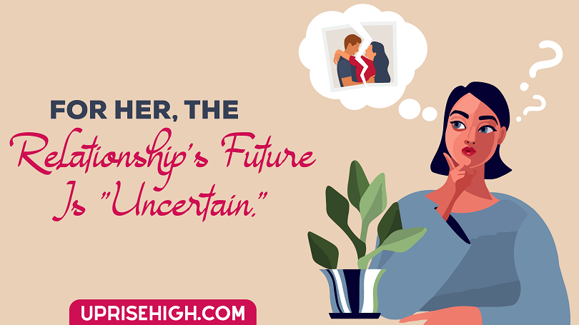 For her, the relationship's future is uncertain.