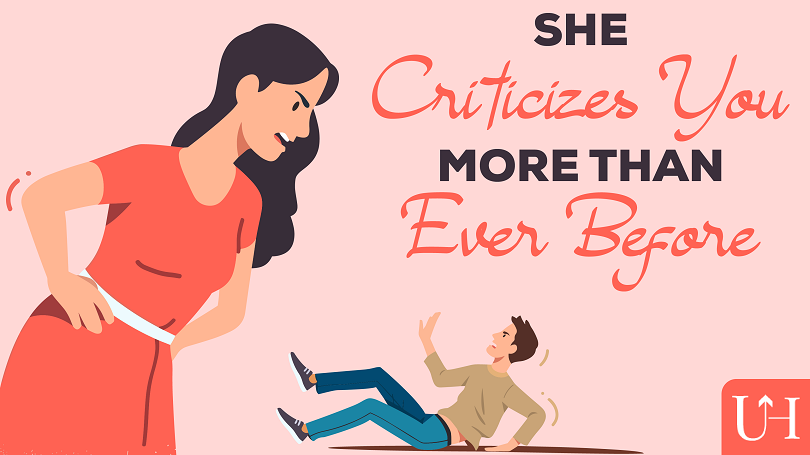 She criticizes you more than ever before.