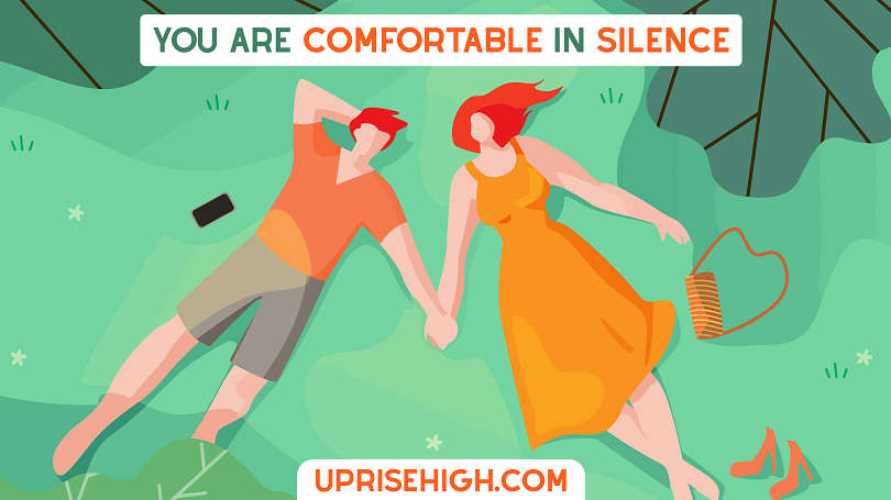 You are comfortable in silence.