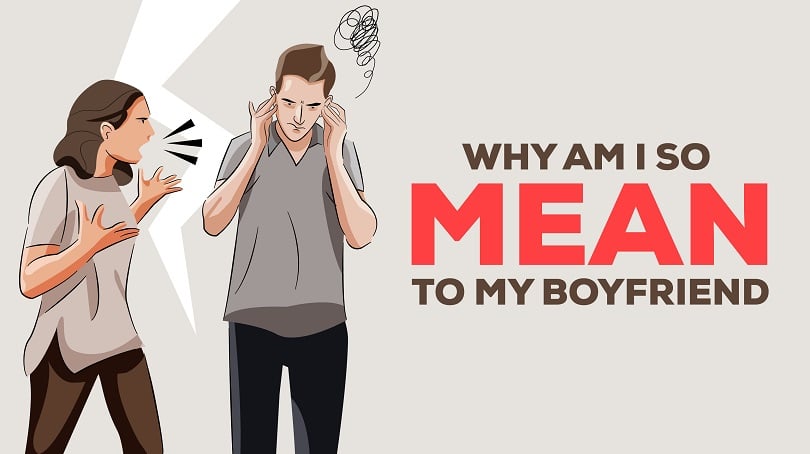 why-am-i-so-mean-to-my-boyfriend-12-reasons-fixes