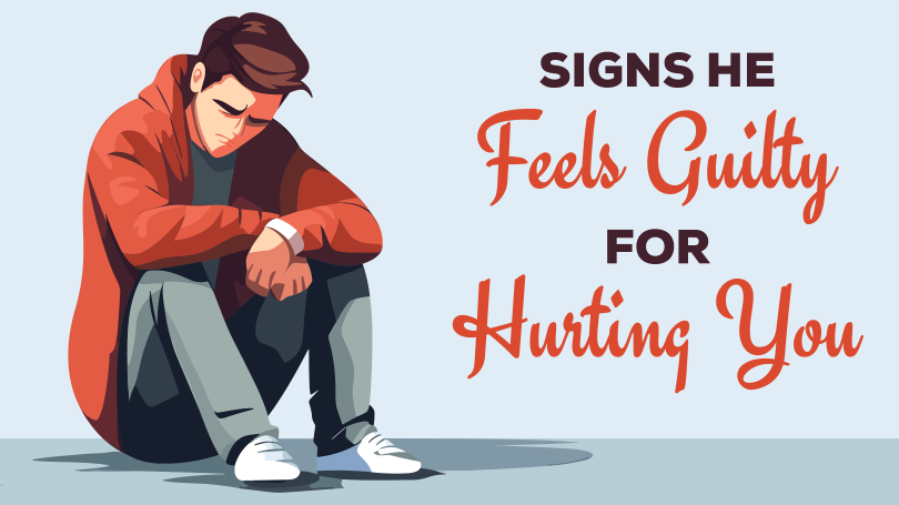 Signs he feels guilty for hurting you