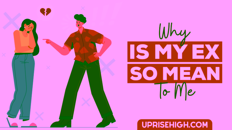 Why is my ex so mean to me?