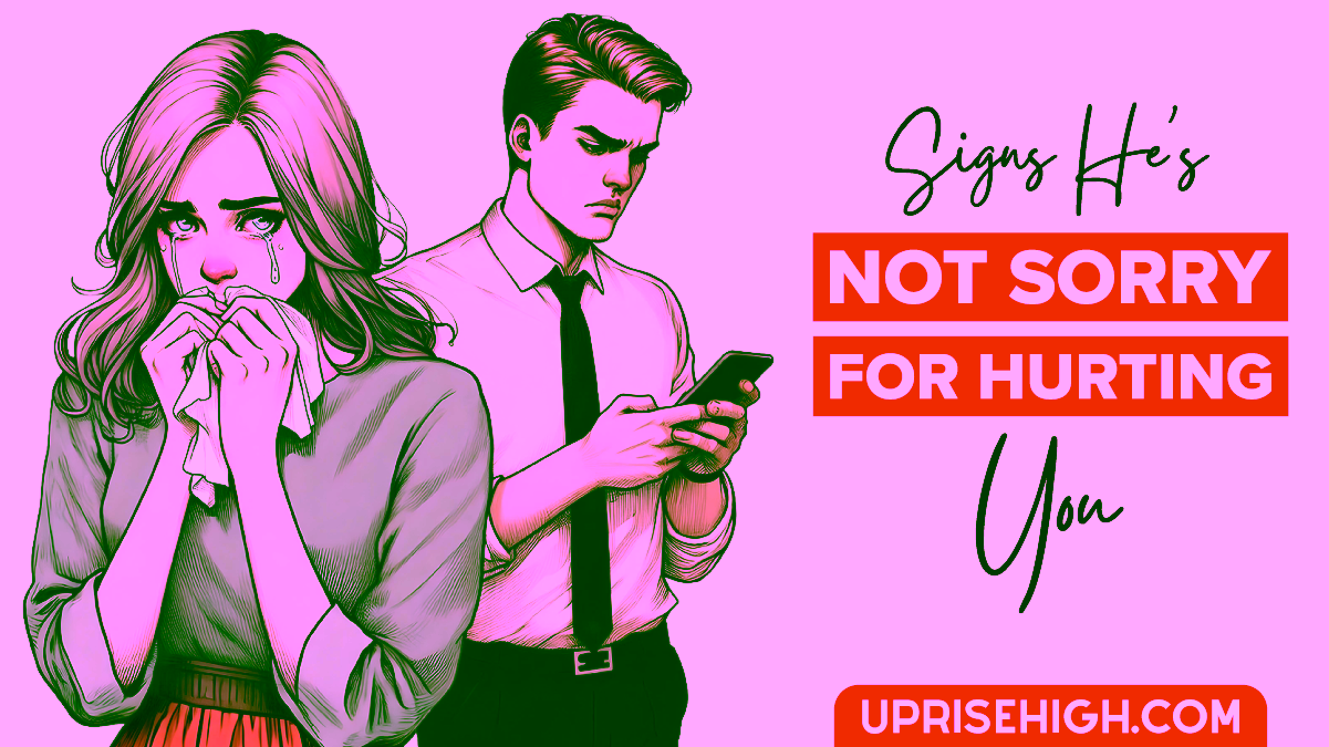 signs he's not sorry for hurting you
