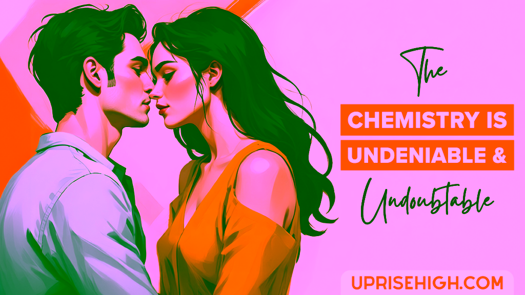 Strong chemistry between a man & a woman.