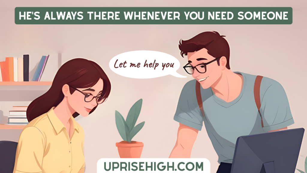 The image illustrates a man offering help to a woman, along with the text "He's Always there Whenever You Need Someone."